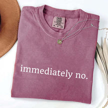 Comfort Colors Immediately No T-Shirt
