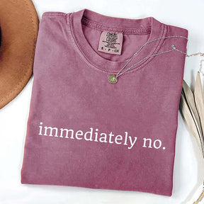 Comfort Colors Immediately No T-Shirt