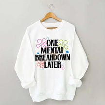 One Mental Breakdown Later Floral Sweatshirt