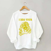 I Beg Your Parton Sweatshirt