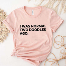 I Was Normal Two Doodles Ago T-Shirt