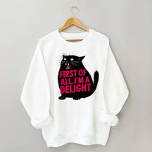 First of All I'm a Delight Funny Cat Sweatshirt