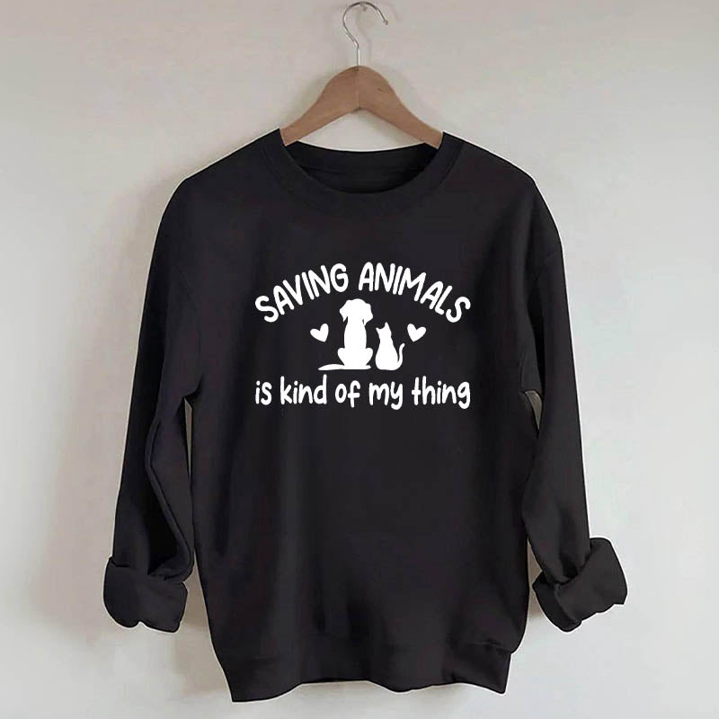 Saving Animals Is Kind Of My Thing Sweatshirt