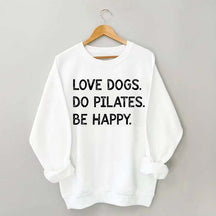 Love Dogs Do Pilates Be Happy Sweatshirt
