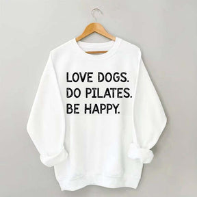 Love Dogs Do Pilates Be Happy Sweatshirt