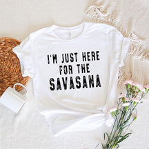 I'm Just Here for the Savasana Yoga T-Shirt