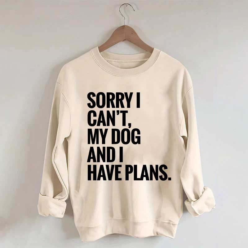Sorry I Can't My Dog And I Have Plants Sweatshirt
