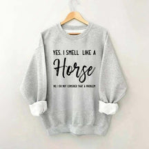 Funny Yes I Smell Like A Horse Sweatshirt
