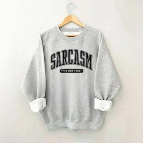 Sarcasm: 'It's How I Hug' Sweatshirt