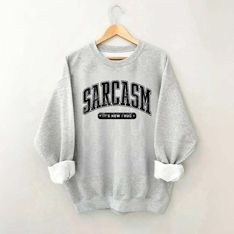 Sarcasm: 'It's How I Hug' Sweatshirt