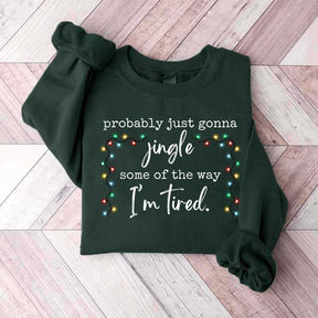 Funny Probably Just Gonna Jingle Some Of The Way I'm Tired Christmas Sweatshirt