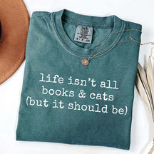 Life Isn't All Books & Cats But It Should Be T-Shirt