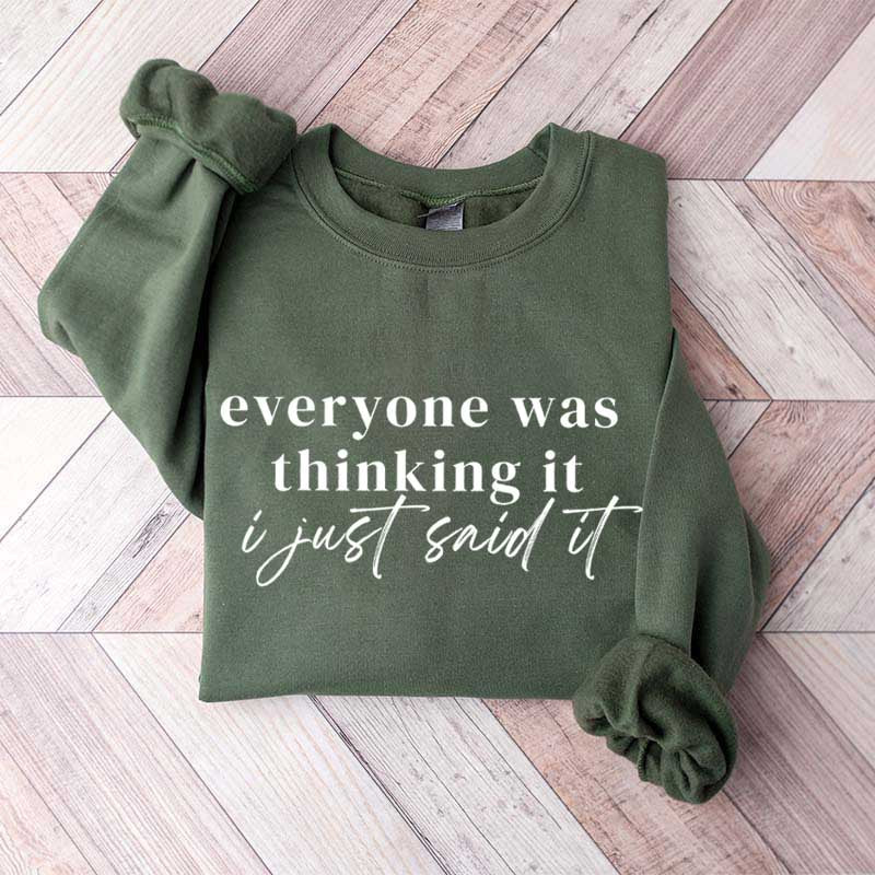 Everyone Was Thinking It I Just Said It Funny Sarcastic Sweatshirt