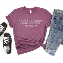 Once In A While Someone Amazing Comes Along And Here I Am T-Shirt