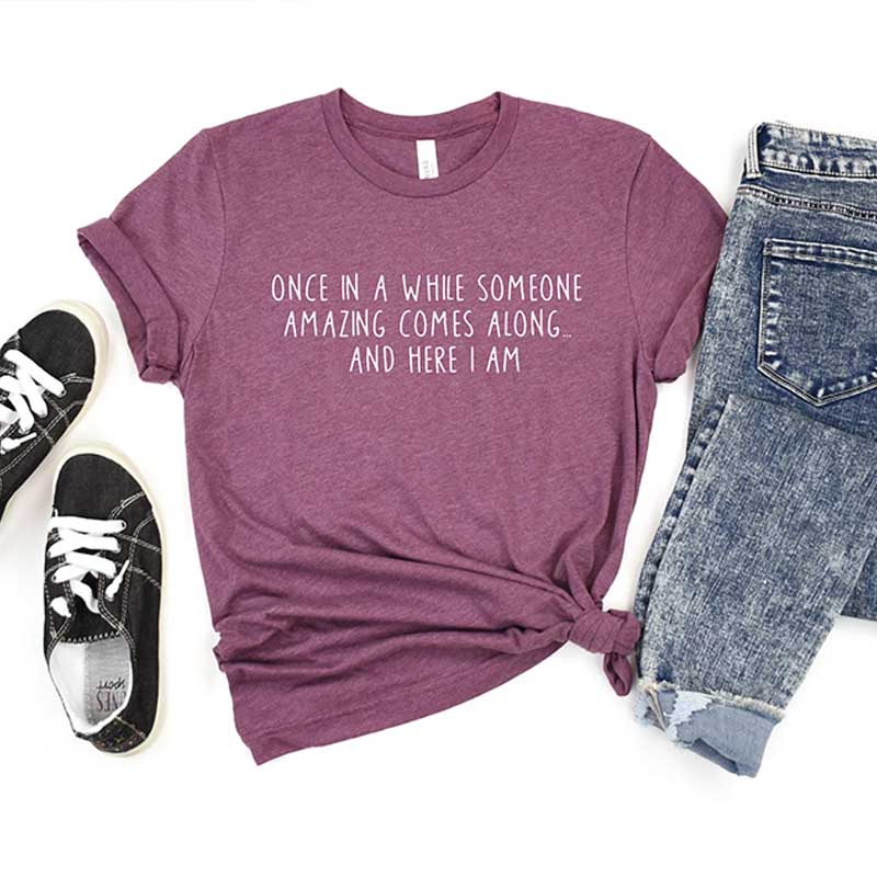 Once In A While Someone Amazing Comes Along And Here I Am T-Shirt