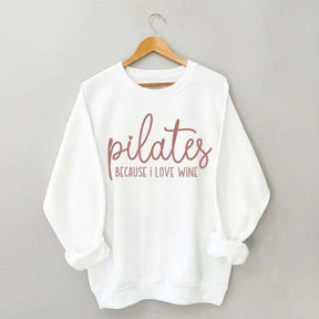 Pilates Because I Love Wine Sweatshirt