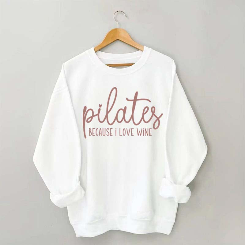 Pilates Because I Love Wine Sweatshirt