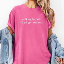 Walking By Faith Tripping Constantly T-Shirt