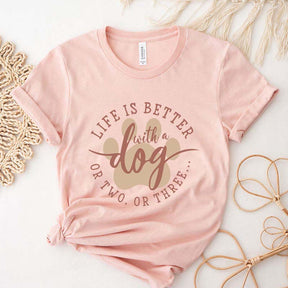 Life Is Better With A Dog or Two or Three Paw Lover T-Shirt