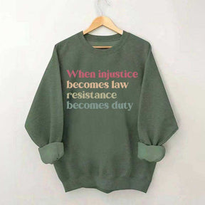 When Injustice Becomes Law Resistance Becomes Duty Sweatshirt