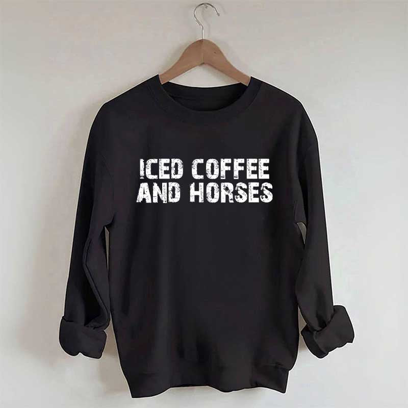 Iced Coffee And Horses Sweatshirt