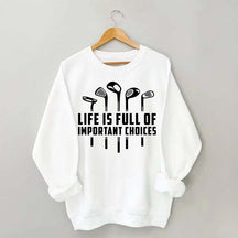 Life's Full of Important Choices Funny Golf Sweatshirt