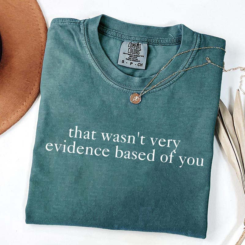 That Wasn't Very Evidence Based of You Nurse Educator T-Shirt