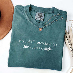 First Of All Preschoolers Think I'm A Delight Minimalist T-Shirt