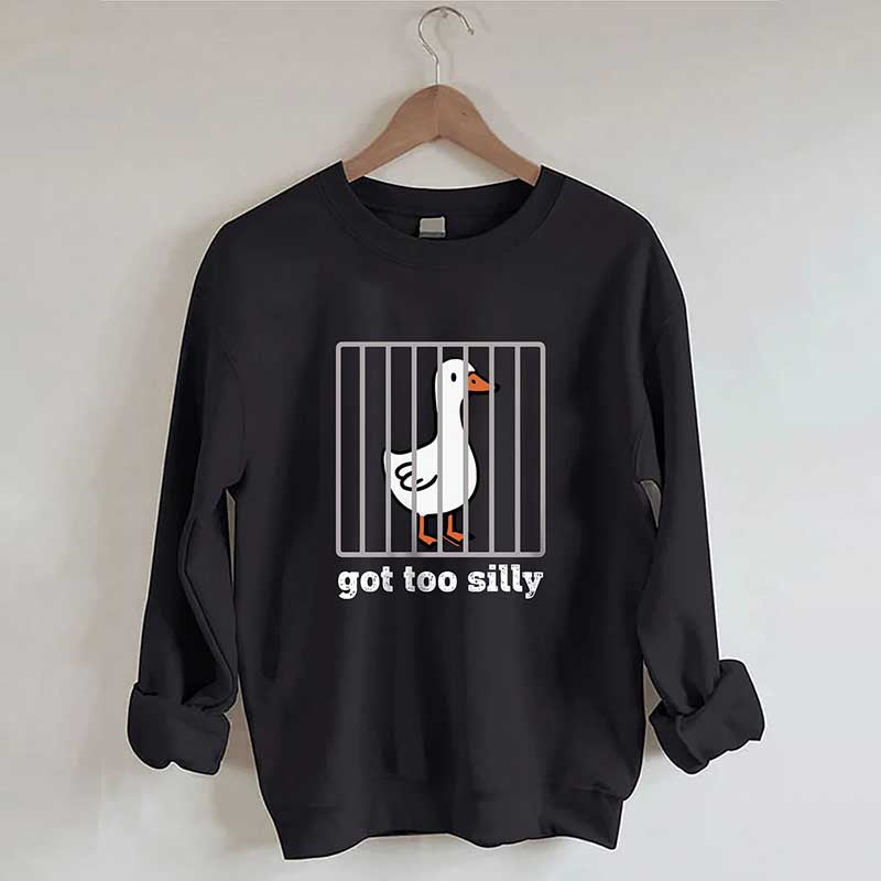 Got Too Silly Sweatshirt