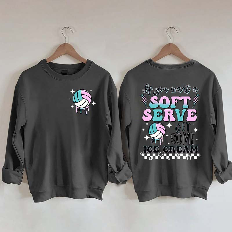 If You A Soft Serve Go Get Ice Cream Volleyball Sweatshirt