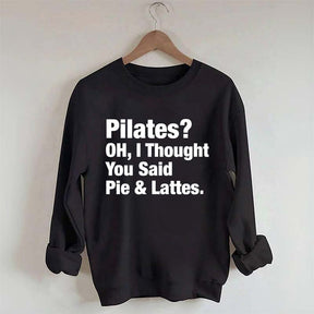 Pilates Oh I Thought You Said Pie & Lattes Sweatshirt