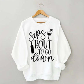 Sips Bout To Go On Wine Sweatshirt