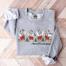 That's It I'm Not Going Christmas Sweatshirt