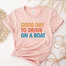 Good Day To Drink On A Boat T-Shirt