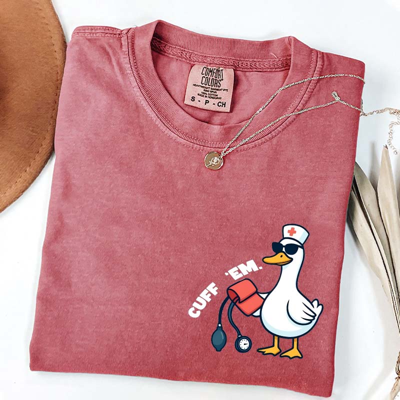 Comfort Colors Funny Goose Cuff Em Nurse T-Shirt