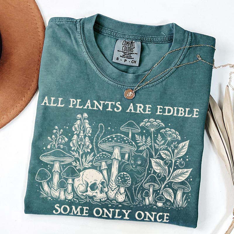 All Plants Are Edible Some Only Once Gardening T-Shirt