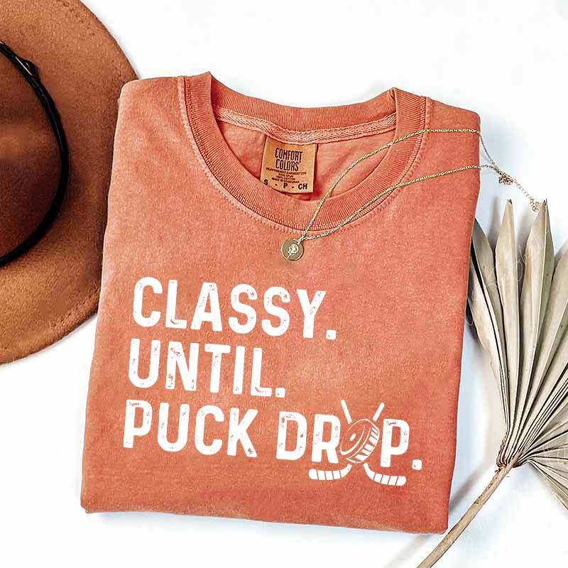 Cute Classy Until Puck Drop Hockey T-Shirt