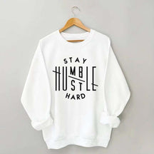 Stay Humble Hustle Hard Sweatshirt