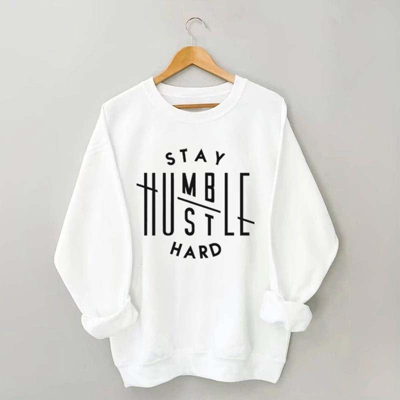 Stay Humble Hustle Hard Sweatshirt