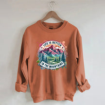 Life Is Better By The Mountains Sweatshirt