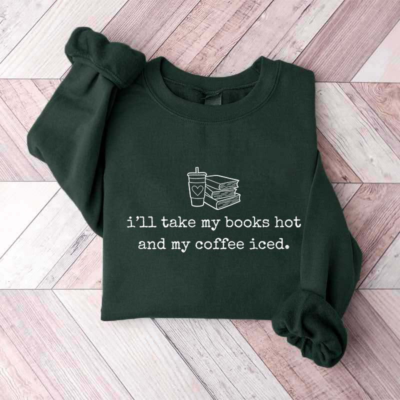 I'll Take My Books Hpt And My Coffee Iced Sweatshirt