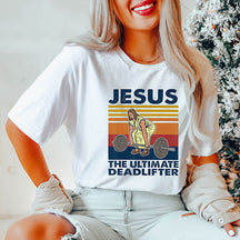 Jesus The Ultimate Deadlifter T-Shirt