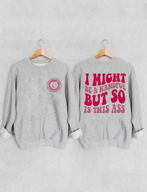Ich bin vielleicht eine Handvoll, aber dieses Ass-Sweatshirt ist es auch