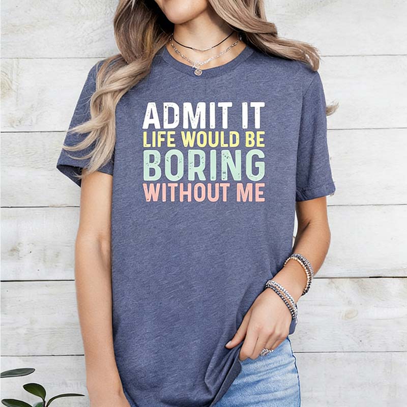 Sarcastic Admit It Sassy T-Shirt