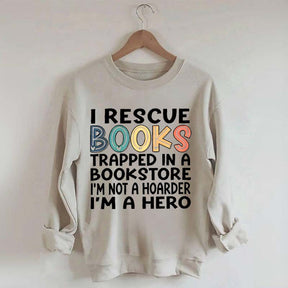 Cute I Rescue Books Trapped In The Bookstore I'm Not A Hoarder I'm A Hero Sweatshirt