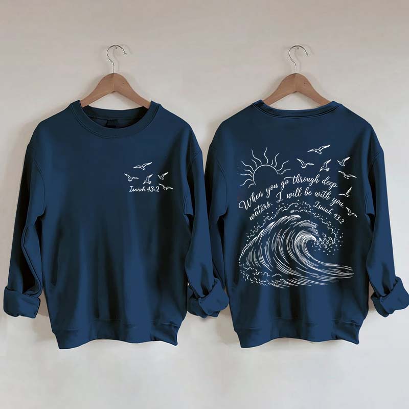 When You Go Through Deep Waters Sweatshirt