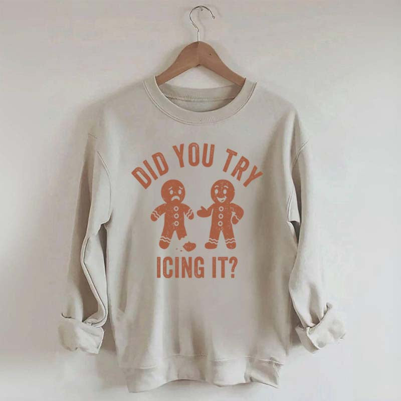 Did You Try Icing It  Sweatshirt
