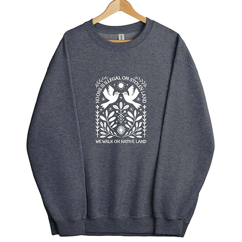 Antiracist No One is Illegal on Stolen Land Sweatshirt