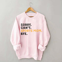 Sorry Can't Sports Mom Bye Sweatshirt