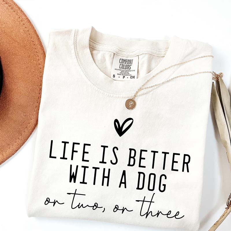 Cute Life Is Better With A Dog T-Shirt